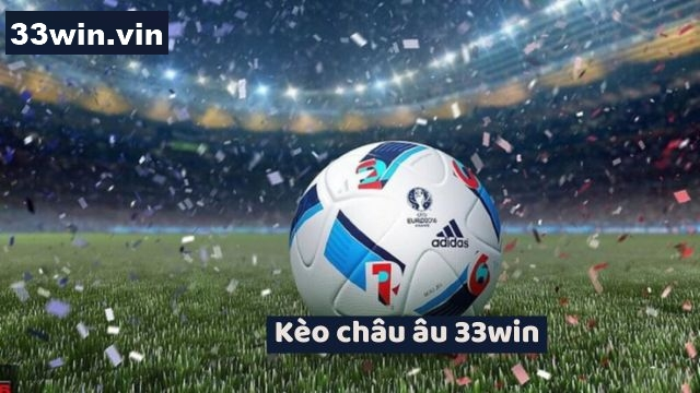 Kèo châu âu 33win